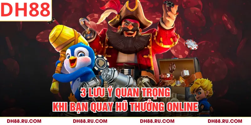 3 lưu ý quan trọng khi bạn quay hũ thưởng online
