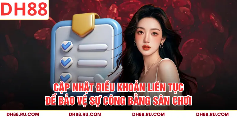 Cập nhật điều khoản liên tục để bảo vệ sự công bằng sân chơi