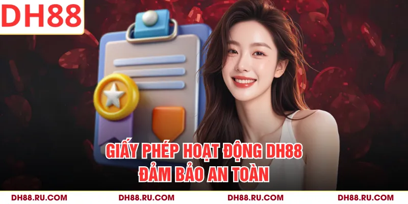 Giấy phép hoạt động DH88 đảm bảo an toàn