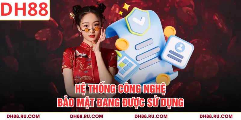 Hệ thống công nghệ bảo mật đang được sử dụng