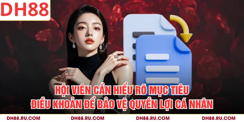 Hội viên cần hiểu rõ mục tiêu điều khoản và điều kiện DH88 để bảo vệ quyền lợi cá nhân