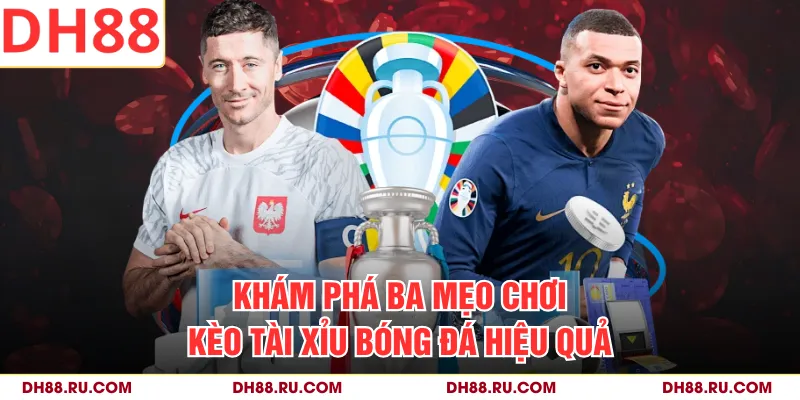 Khám phá ba mẹo chơi kèo Tài Xỉu bóng đá hiệu quả