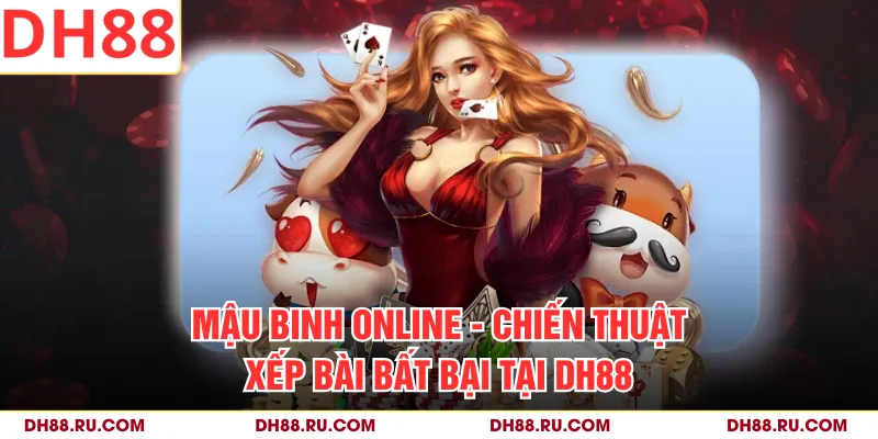 Mậu Binh Online - Chiến Thuật Xếp Bài Bất Bại Tại DH88