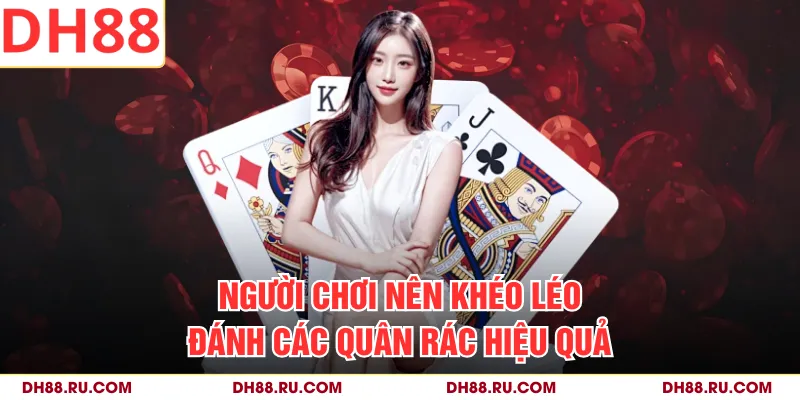 Người chơi nên khéo léo đánh các quân rác hiệu quả