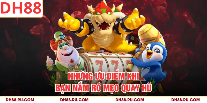 Những ưu điểm khi bạn nắm rõ mẹo quay hũ