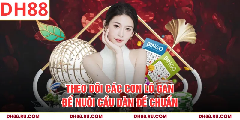 Theo dõi các con lô gan để nuôi cầu dàn đề chuẩn
