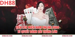 Tiến Lên Miền Nam Online DH88 - Bí Quyết Đánh Bài Thắng Lớn