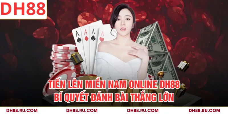 Tiến Lên Miền Nam Online DH88 - Bí Quyết Đánh Bài Thắng Lớn