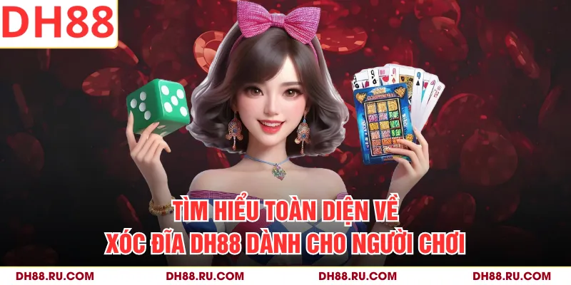 Tìm hiểu toàn diện về xóc đĩa DH88 dành cho người chơi