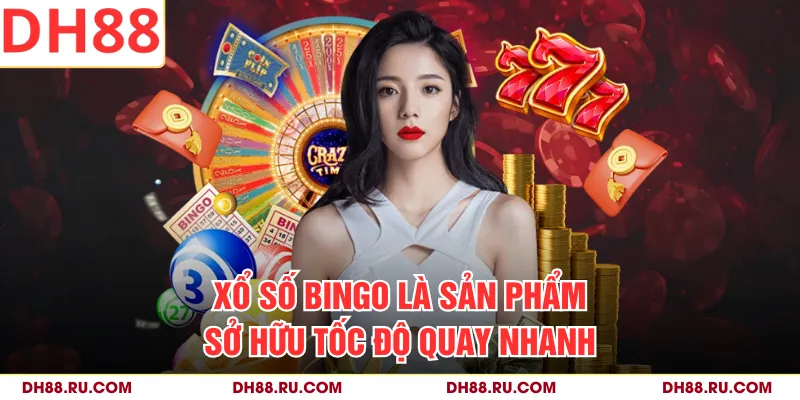 Xổ số Bingo là sản phẩm sở hữu tốc độ quay nhanh